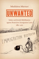 Unwanted: Italian and Jewish Mobilization Against Restrictive Immigration Laws, 1882-1965 1469652935 Book Cover