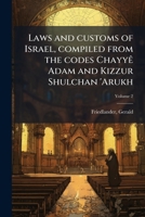 Laws and customs of Israel, compiled from the codes Chayyê Adam and Kizzur Shulchan 'Arukh Volume 2 1246731975 Book Cover