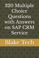 320 Multiple Choice Questions with Answers on SAP CRM Service B0C6VYRDTC Book Cover