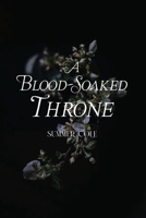 A Blood-Soaked Throne B0GMTNR5M9 Book Cover