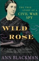 Wild Rose: The True Story of a Civil War Spy 0812970454 Book Cover
