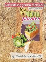 The EZ Green Planter[: The Ultimate Self Watering Grow Container You Can Make Yourself 1609101790 Book Cover