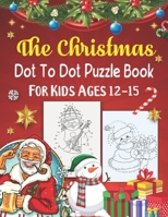 The Christmas Dot To Dot Puzzle Book For Kids Ages 12-15: An educational challenging and fun holiday connect the dots book for puzzle lover! B08QF1SVDY Book Cover