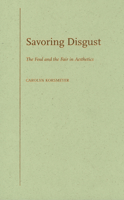 Savoring Disgust: The Foul and the Fair in Aesthetics 0199756937 Book Cover