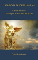 Though War Be Waged Upon Me: A Saint Michael Treasury of Prayer and Reflection 1693220547 Book Cover