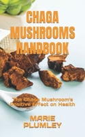 CHAGA MUSHROOMS HANDBOOK: The Chaga Mushroom's Positive Effect on Health B0BGN66BBM Book Cover