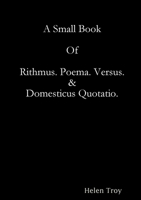 A Small Book Of Rithmus. Poema. Versus & Domesticus Quotatio. 0244064229 Book Cover