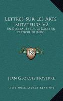 Lettres Sur Les Arts Imitateurs En Ga(c)Na(c)Ral Et Sur La Danse En Particulier. T.2 2012738621 Book Cover