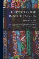 The Portuguese in South Africa [microform]: With a Description of the Native Races Between the River Zambesi and the Cape of Good Hope During the Sixteenth Century 1015331858 Book Cover