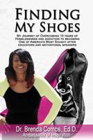 Finding My Shoes: My Journey of Overcoming 10 years of Homelessness and Addiction to one of America's most sought after Educators and Motivational Speakers 0692557717 Book Cover