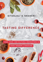 Tasting Difference: Food, Race, and Cultural Encounters in Early Modern Literature 150174870X Book Cover