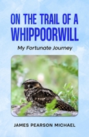 On the Trail of a Whippoorwill: My Fortunate Journey B0H7P6LPSF Book Cover