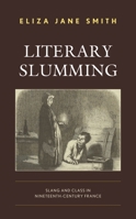 Literary Slumming: Slang and Class in Nineteenth-Century France 1793621160 Book Cover