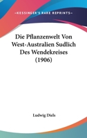 Die Pflanzenwelt Von West-Australien Sudlich Des Wendekreises (1906) 116679167X Book Cover