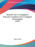 Memoire Sur La Conjugaison Francaise Consideree Sous Le Rapport Etymologique (1845) 1272653366 Book Cover