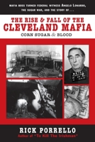 The Rise and Fall of the Cleveland Mafia: Corn Sugar and Blood 1569800588 Book Cover
