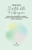 Il metodo delle 4 Vibrazioni: Amore, Gioia, Gratitudine e Perdono: manuale di semplici pratiche per una felicità piena e consapevole (Italian Edition) B0GJZ8LX19 Book Cover
