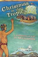 Christmas in the Tropics: A Celebration of Life in Micronesia 1426915217 Book Cover