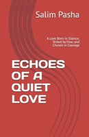 ECHOES OF A QUIET LOVE: A Love Born in Silence, Tested by Fear, and Chosen in Courage B0GHF3L3L1 Book Cover