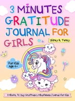 3 Minutes Gratitude Journal for Girls: The Unicorn Gratitude Journal For Girls: The 3 Minute,90 Day Gratitude and Mindfulness Journal for Kids Ages 4+ 1637333358 Book Cover