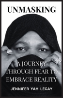 Unmasking: A Journey Through Fear to Embrace Reality B0F65DLXQ5 Book Cover