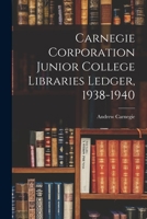 Carnegie Corporation Junior College Libraries Ledger, 1938-1940 1014274672 Book Cover