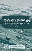 Motivating the Mindset: Creating Space in Your Mind and Life: A Journal B0CNQHX5W9 Book Cover