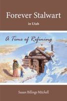 Forever Stalwart in Utah: A Time of Refining B0GLNRZ5TV Book Cover