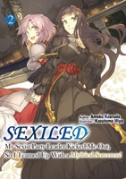 Sexiled: My Sexist Party Leader Kicked Me Out, So I Teamed Up with a Mythical Sorceress! Vol. 2 1718366418 Book Cover