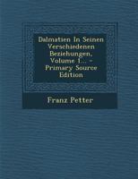 Dalmatien in Seinen Verschiedenen Beziehungen, Erster Teil 1147985871 Book Cover