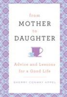 From Mother to Daughter: Advice and Lessons for a Good Life 1250096316 Book Cover