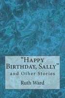 Happy Birthday, Sally and Other Stories 1722828218 Book Cover