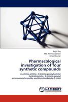 Pharmacological investigation of four synthetic compounds: o-amino aniline, 2-bromo propyl amine hydrobromide, 3-bromo propyl ammonium bromide and Benzimidazole-2-thiol 365923267X Book Cover