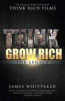 Think and Grow Rich: The Legacy: How the World's Leading Entrepreneurs, Thought Leaders,  Cultural Icons Achieve Success 1640950192 Book Cover