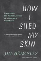 How I Shed My Skin: Unlearning the Racist Lessons of a Southern Childhood 1616205342 Book Cover