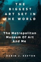 The Biggest Art Set In The World: The Metropolitan Museum Of Art And Me B0BZC7R4G2 Book Cover