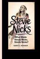 STEVIE NICKS: What Made Stevie Nicks, Stevie Nicks? B0F742KL81 Book Cover