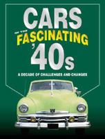 Cars Of The Fascinating '40s: A Decade Of Challenges And Changes 0785362746 Book Cover