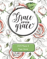 Grace Upon Grace: 2020 Planner and Prayer Journal 1705842453 Book Cover