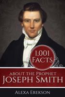 1,001 Facts about the Prophet Joseph Smith 1462121993 Book Cover