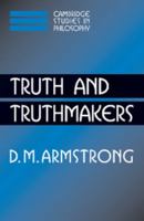 Truth and Truthmakers (Cambridge Studies in Philosophy) 0521547237 Book Cover
