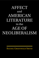 Affect and American Literature in the Age of Neoliberalism 1107479223 Book Cover