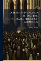 A sermon preached before the Honourable House of Commons, at St. Margaret's Westminster, on Friday, February, 13, 1761. ... By S. Squire, ... 1179370902 Book Cover
