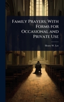 Family Prayers; With Forms for Occasional and Private Use 1024088065 Book Cover