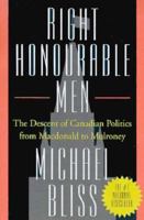 Right Honourable Men: The Descent of Canadian Politics from Macdonald to Mulroney 0006394841 Book Cover