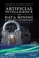 Artificial Intelligence and Data Mining Approaches in Security Frameworks: Advances and Challenges 1119760402 Book Cover