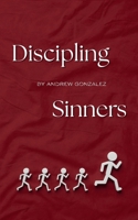 Discipling Sinners B0H6X6K5YG Book Cover