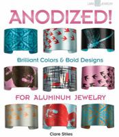 Anodized!: Brilliant Colors & Bold Designs for Aluminum Jewelry 1600595200 Book Cover