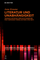 Literatur Und Unabhängigkeit: Transatlantische Verflechtungen Bei Fray Servando Teresa de Mier (1763-1827) (Latin American Literatures In The World / Literaturas Latino) (German Edition) 3112214900 Book Cover