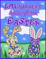 Dot Markers Activity Book Easter: Easy Guided BIG DOTS, Dot Coloring Book For Kids, Easy Toddler and Preschool Kids, Paint Dauber Coloring Easter Bask B08YQQWPPK Book Cover